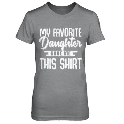 My Favorite Daughter Gave Me This T-Shirt & Hoodie | Teecentury.com