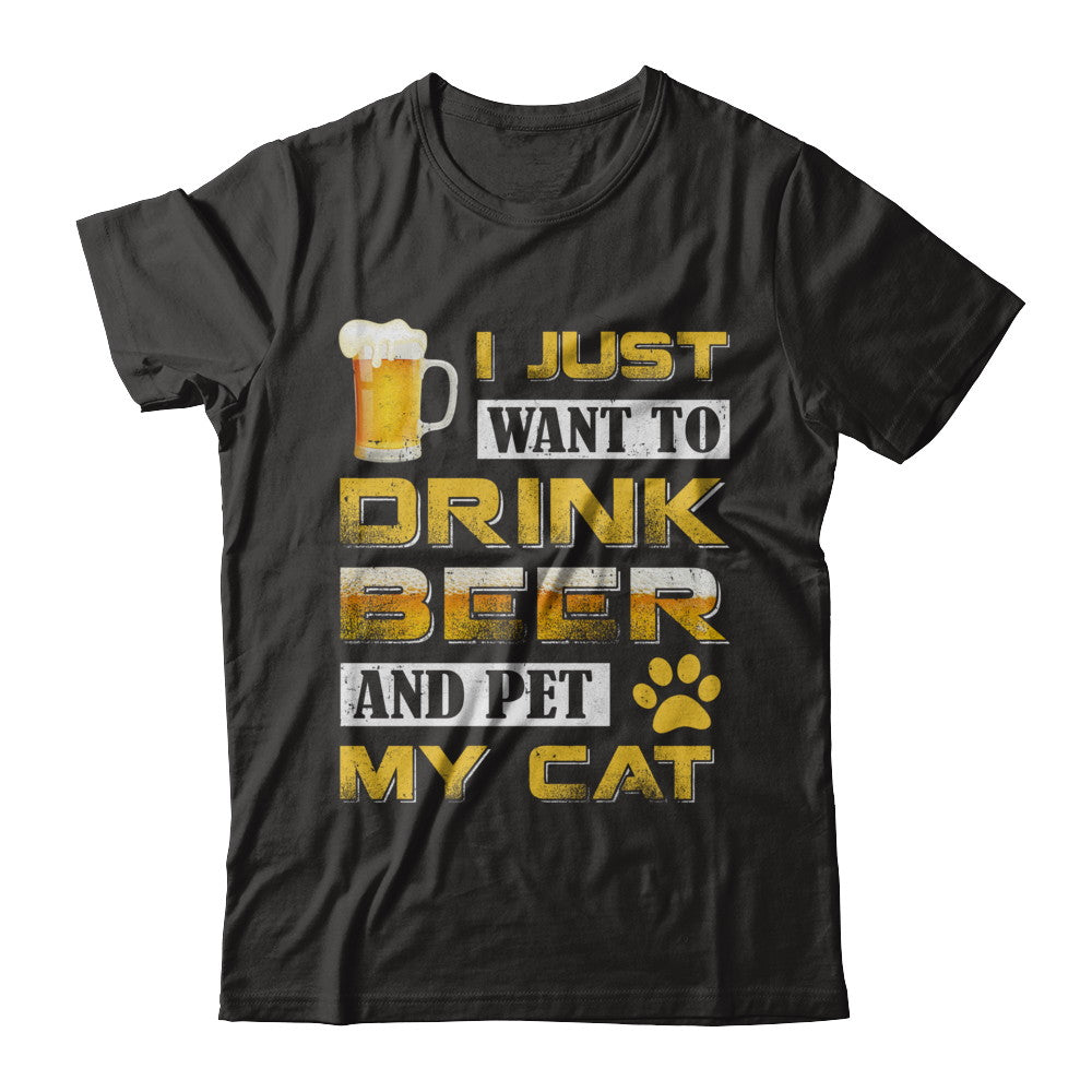 I Just Want To Drink Beer And Pet My Cat T-Shirt & Hoodie | Teecentury.com