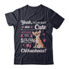 Your Kids Are Cute But Have You Seen My Chihuahuas T-Shirt & Sweatshirt | Teecentury.com