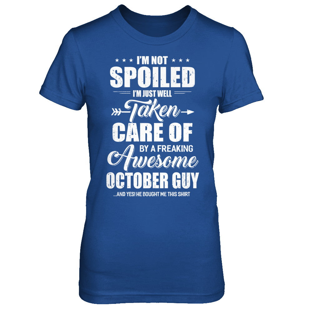 I Am Not Spoiled Just Well Taken Care Of October Guy T-Shirt & Hoodie | Teecentury.com