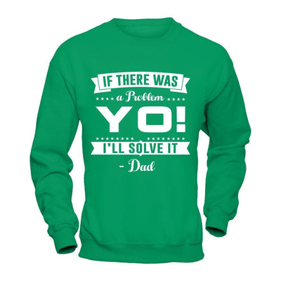 If There Was A Problem Yo I'll Solve It Dad Lover T-Shirt & Hoodie | Teecentury.com