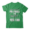 I Don't Always Play Football Oh Wait Yes I Do T-Shirt & Hoodie | Teecentury.com