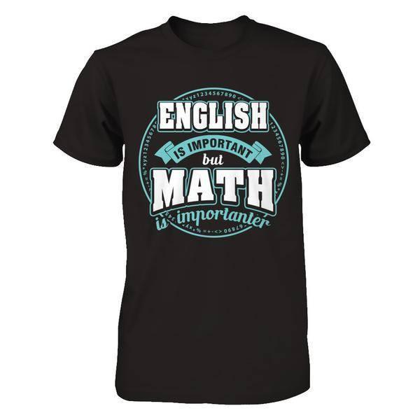 English Is Important But Math Is Importanter Teacher T-Shirt & Hoodie | Teecentury.com