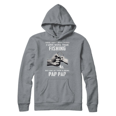 I Love More Than Fishing Being Pap Pap Funny Fathers Day T-Shirt & Hoodie | Teecentury.com
