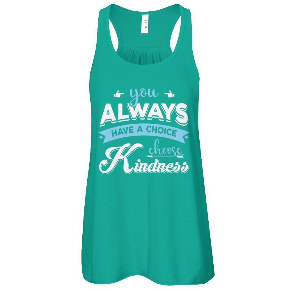 You Always Have A Choice Choose Kindness T-Shirt & Tank Top | Teecentury.com
