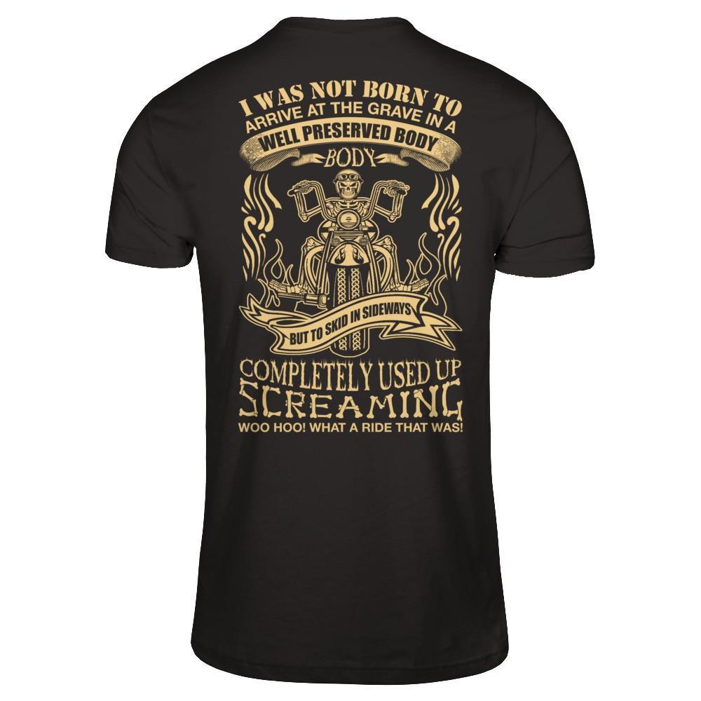 I Was Not Born To Arrive At The Grave In A Well Preserved Body T-Shirt & Hoodie | Teecentury.com