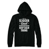 I'm A Soccer Dad We Don't Do That Keep Calm Thing T-Shirt & Hoodie | Teecentury.com