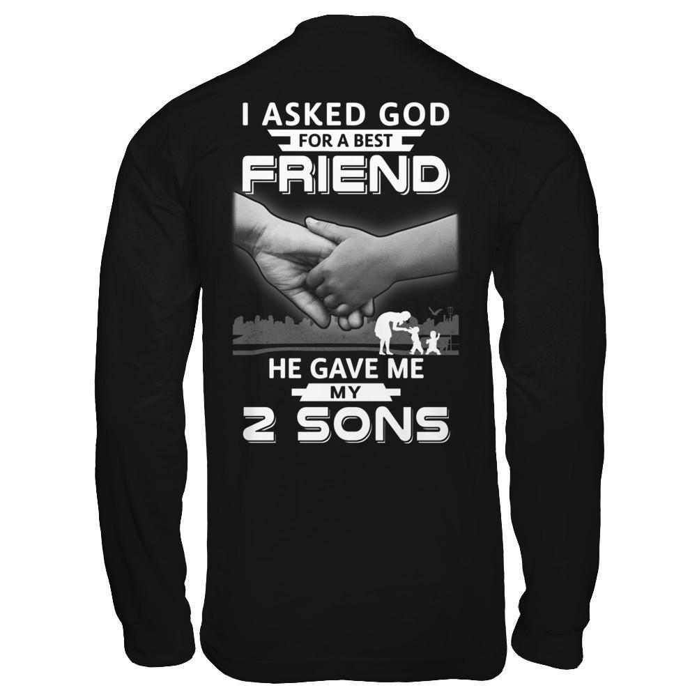 I Asked God For A Best Friend He Gave Me My Two Sons T-Shirt & Hoodie | Teecentury.com