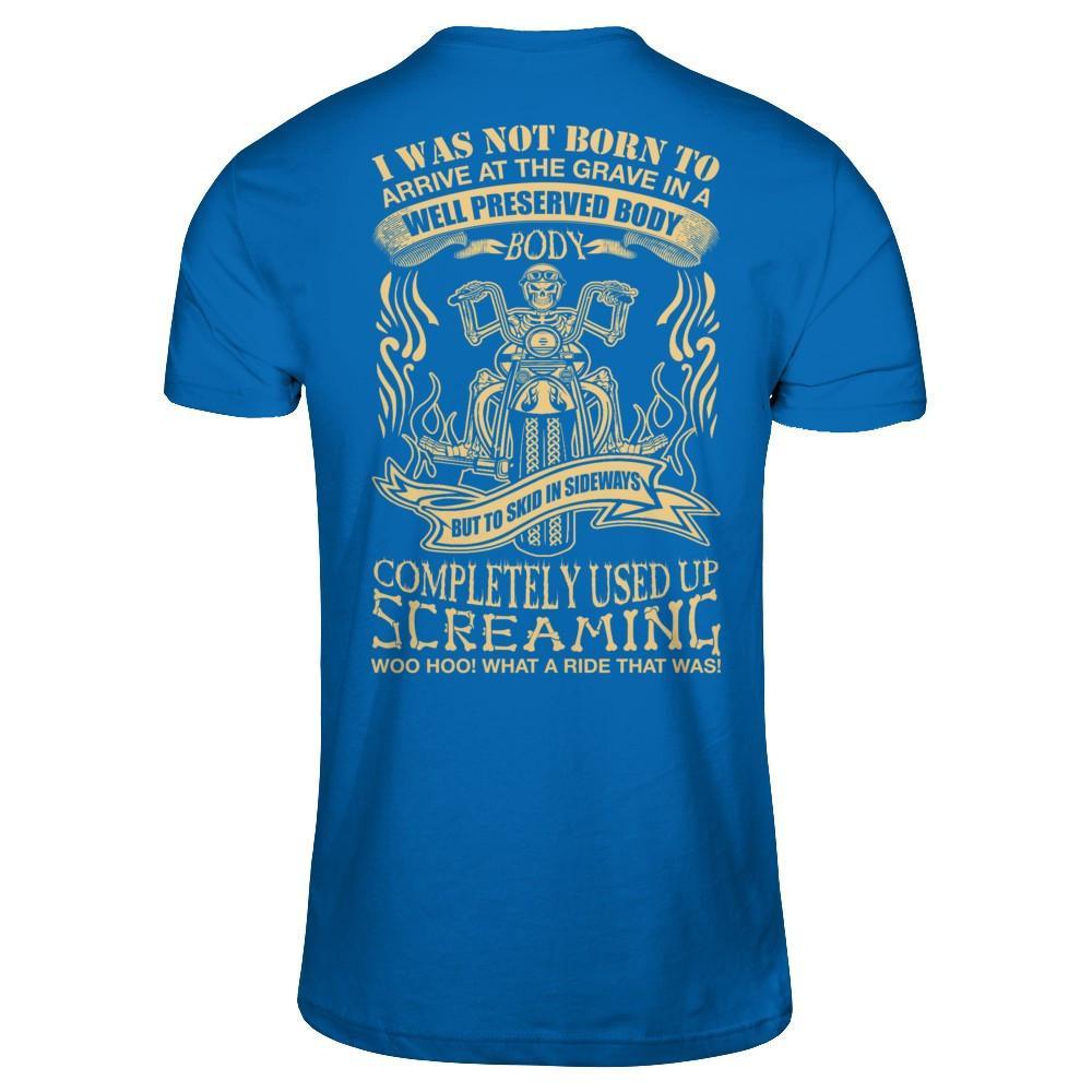 I Was Not Born To Arrive At The Grave In A Well Preserved Body T-Shirt & Hoodie | Teecentury.com