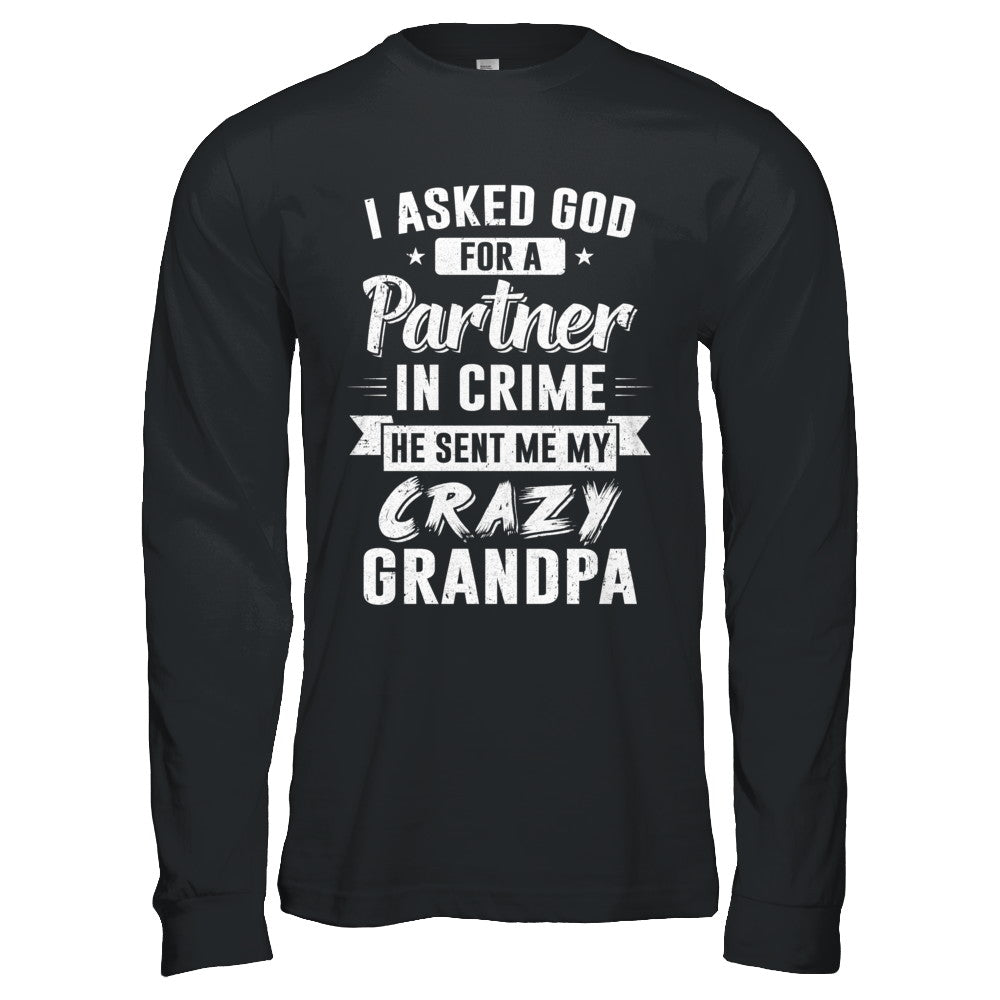 I Asked God For A Partner In Crime He Sent Me Crazy Grandpa T-Shirt & Hoodie | Teecentury.com
