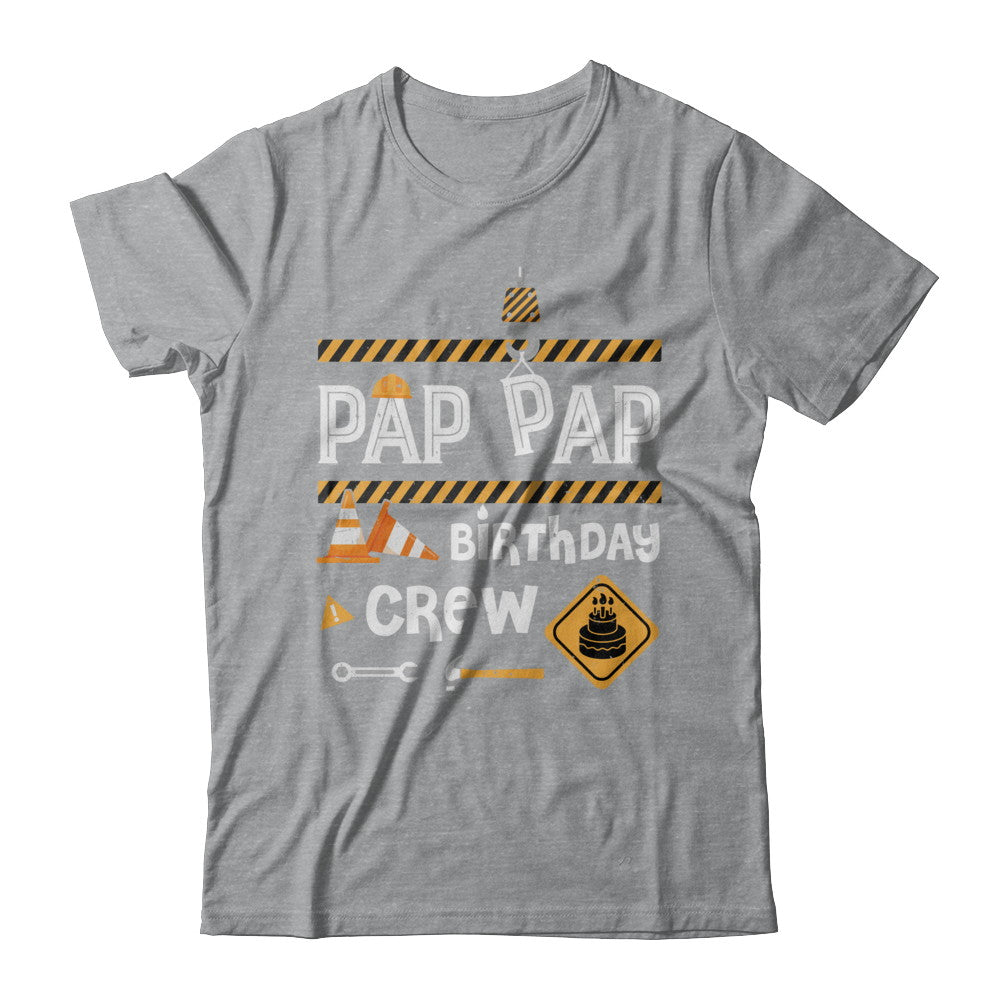 Pap Pap Birthday Crew Construction Birthday Party Gift T-Shirt & Hoodie | Teecentury.com