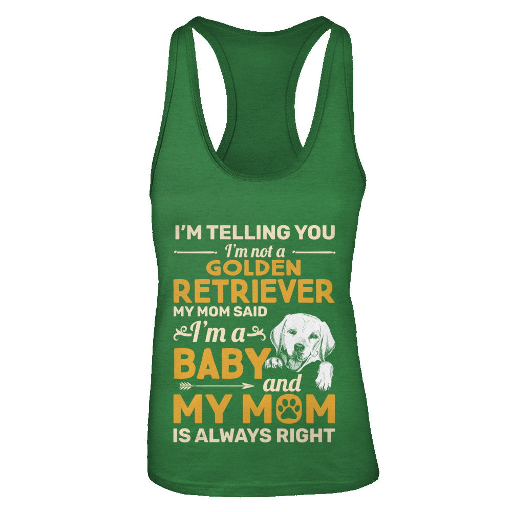 Golden Retriever I'm Telling You I'm Not A Golden Retriever My Mom Said T-Shirt & Tank Top | Teecentury.com