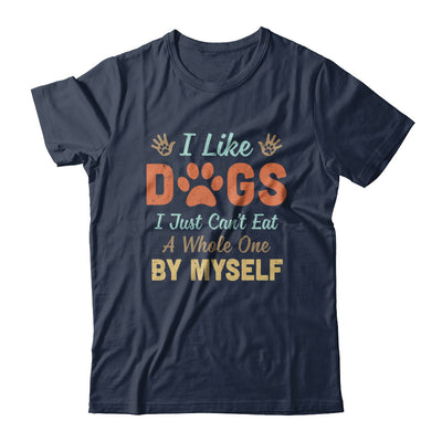 I Like Dogs I Just Can't Eat A Whole One By Myself T-Shirt & Hoodie | Teecentury.com