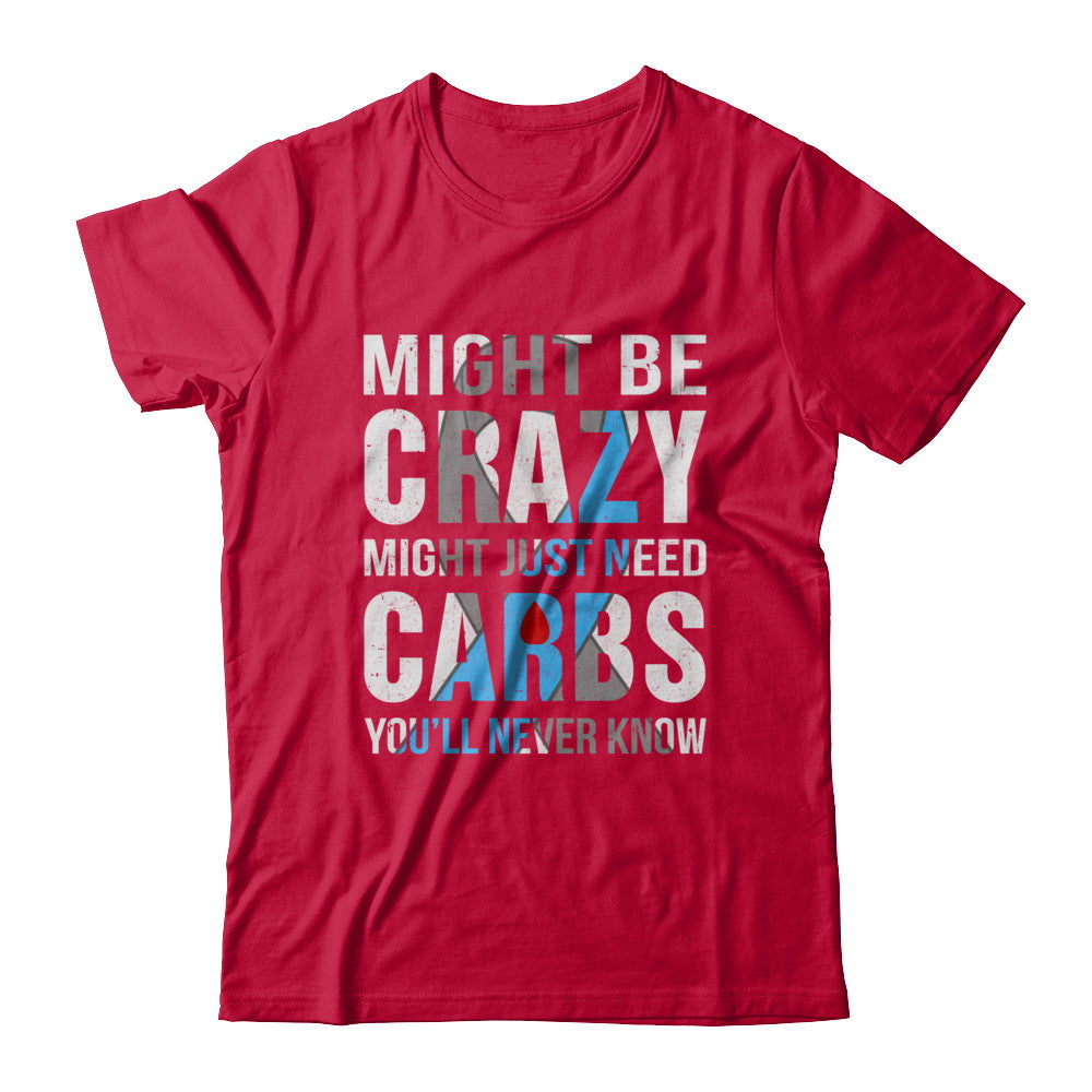 Might Just Need Carbs You'll Never Know Diabetes T-Shirt & Hoodie | Teecentury.com