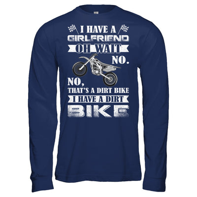 I Have A Girlfriend Oh Wait No No That's A Dirt Bike T-Shirt & Hoodie | Teecentury.com
