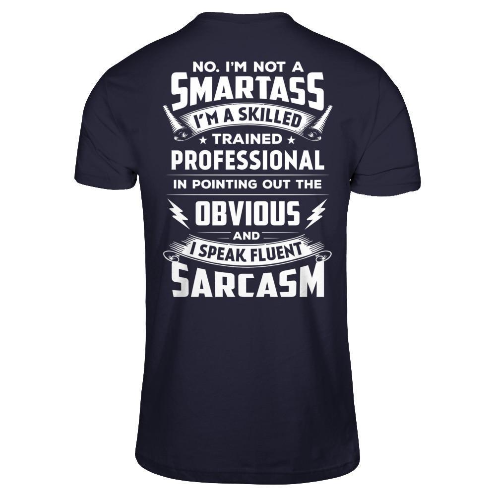 I'm Not A Smartass And I Speak Fluent Sarcasm T-Shirt & Hoodie | Teecentury.com