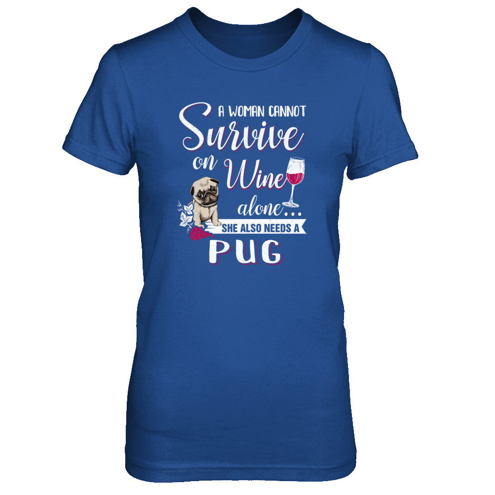 A Woman Can't Survive On Wine Alone Pug Dog T-Shirt & Tank Top | Teecentury.com