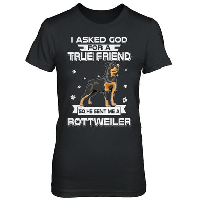 I Asked God For A True Friend So Sent Me Rottweiler Dog T-Shirt & Hoodie | Teecentury.com