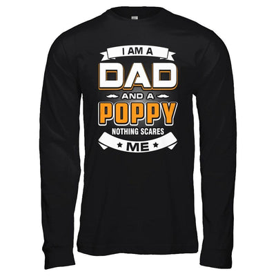 I Am A Dad And A Poppy Nothing Scares Me T-Shirt & Hoodie | Teecentury.com