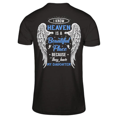 I Know Heaven Is A Beautiful Place Because They Have My Daughter T-Shirt & Hoodie | Teecentury.com