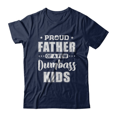 Proud Father Of A Few Dumbass Kids Fathers Day Gift T-Shirt & Hoodie | Teecentury.com