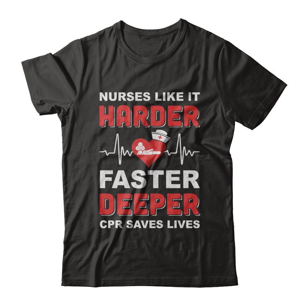 Nurses Like It Harder Faster Deeper CPR Saves Lives T-Shirt & Hoodie | Teecentury.com