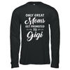 Only Great Moms Get Promoted To Gigi Mothers Day T-Shirt & Hoodie | Teecentury.com