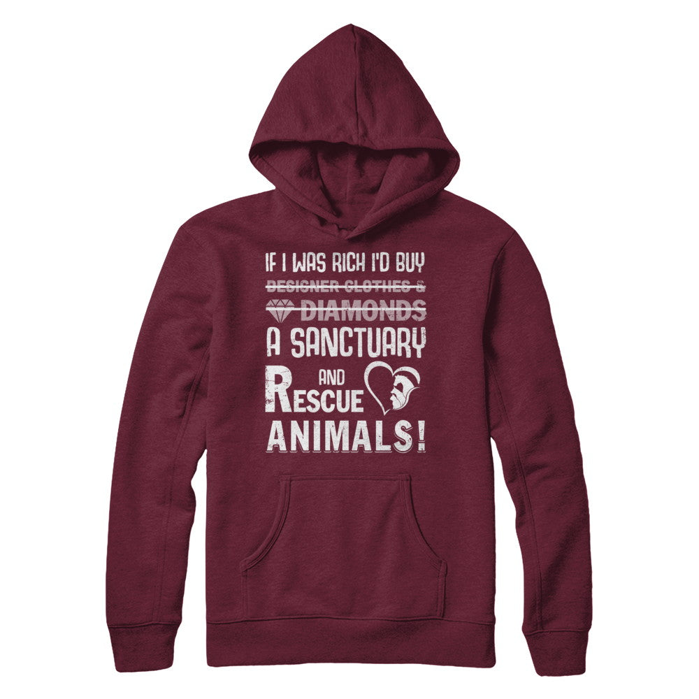 If I Was Rich I'd Buy A Sanctuary And Rescue Animals T-Shirt & Hoodie | Teecentury.com