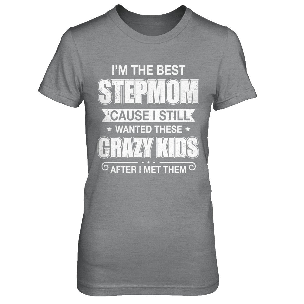 I'm The Best Step Mom Wanted Crazy Kids Mothers Day T-Shirt & Hoodie | Teecentury.com