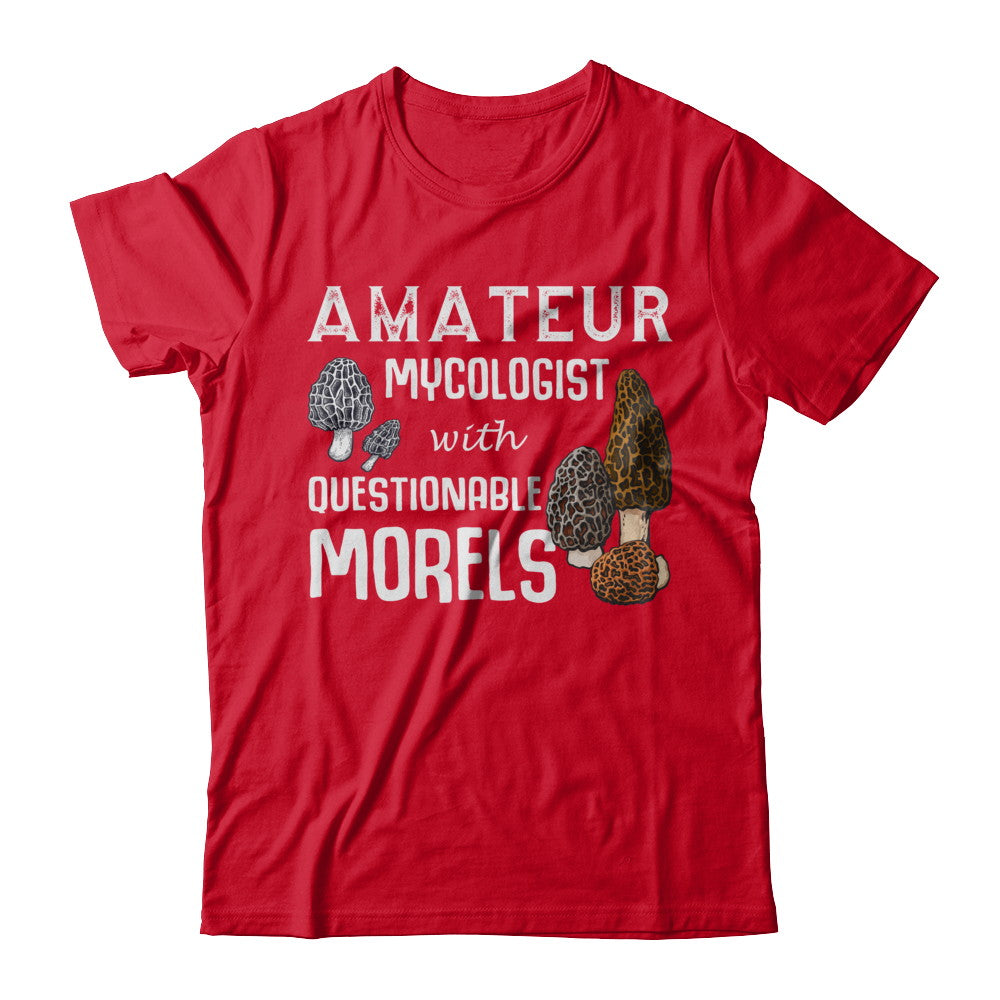 Amateur Mycologist With Questionable Morels T-Shirt & Hoodie | Teecentury.com