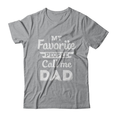 My Favorite People Call Me Dad Fathers Day Gift T-Shirt & Hoodie | Teecentury.com