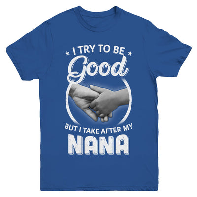 I Try To Be Good But I Take After My Nana Toddler Kids Youth Youth Shirt | Teecentury.com