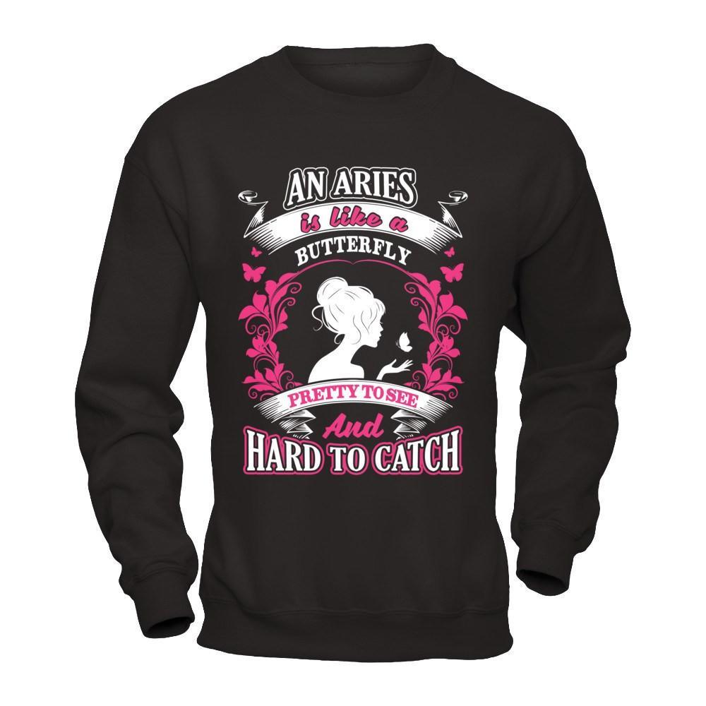 An Aries Is Like A Butterfly Pretty To See And Hard To Catch T-Shirt & Hoodie | Teecentury.com