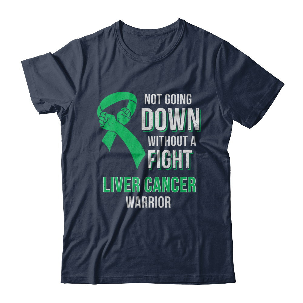 Not Going Down Without A Fight Liver Cancer Warrior T-Shirt & Hoodie | Teecentury.com