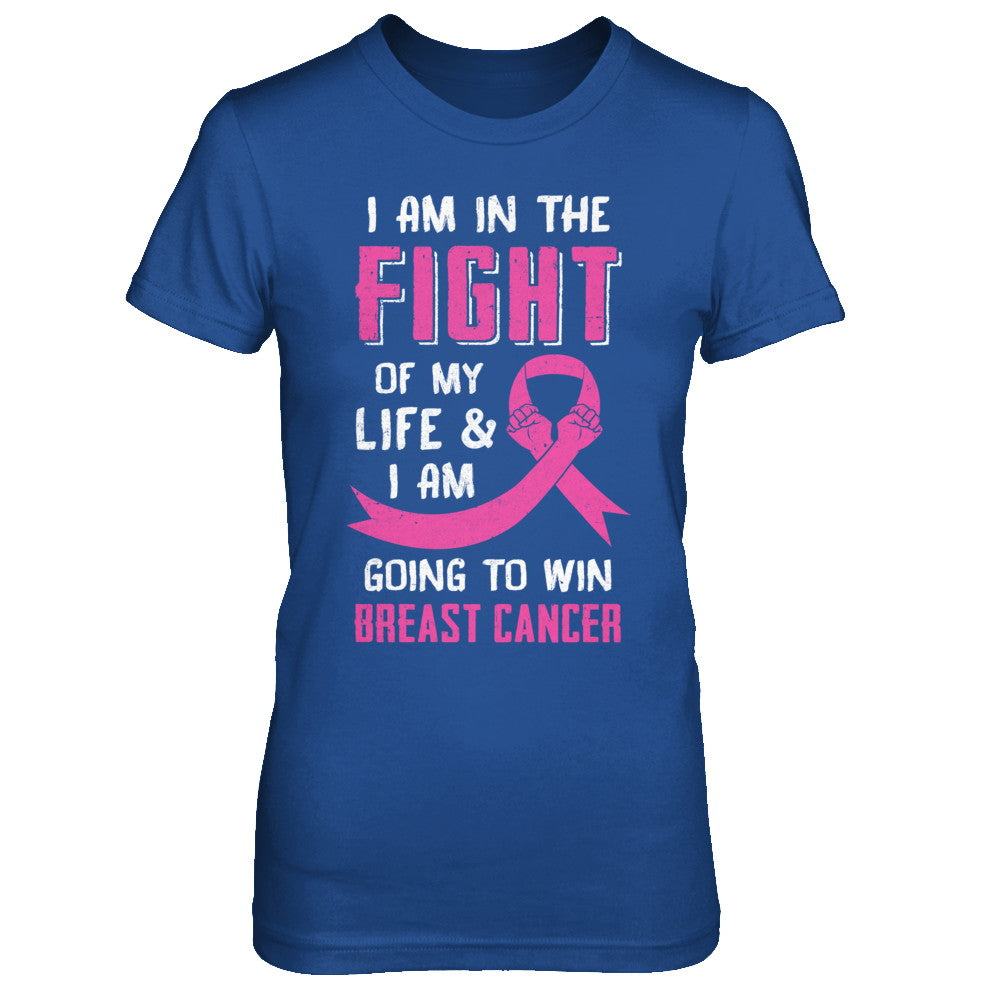 I'm In The Fight Of My Life And Win Breast Cancer T-Shirt & Hoodie | Teecentury.com