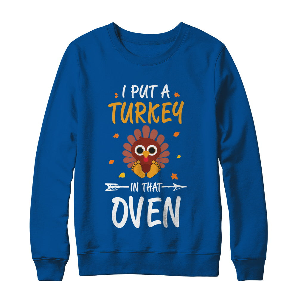 I Put A Turkey In That Oven Thanksgiving T-Shirt & Sweatshirt | Teecentury.com