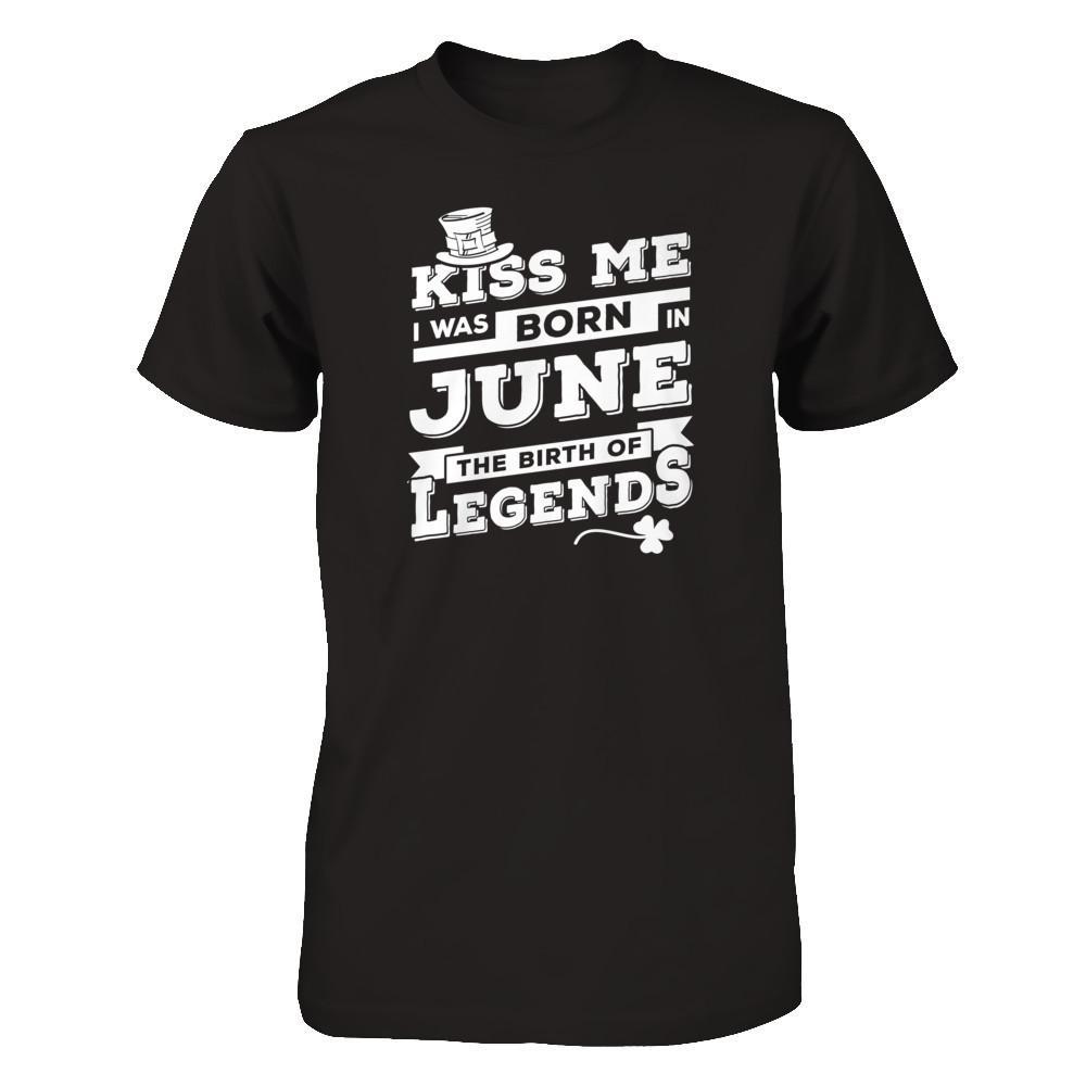 Kiss Me I Was Born In June The Birth Of Legends T-Shirt & Hoodie | Teecentury.com