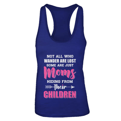 Not All Who Wander Are Lost Some Are Just Moms Hiding T-Shirt & Tank Top | Teecentury.com