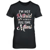 I'm Not Retired I'm A Full Time Mimi Mothers Day T-Shirt & Hoodie | Teecentury.com