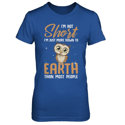 I'm Not Short Im Just More Down To Earth Than People Owl T-Shirt & Hoodie | Teecentury.com