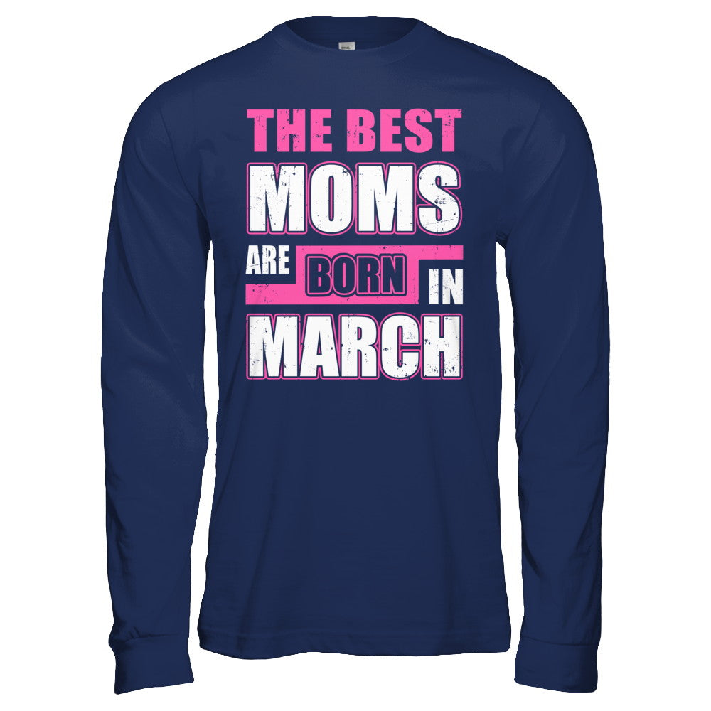 The Best Moms Are Born In March T-Shirt & Hoodie | Teecentury.com