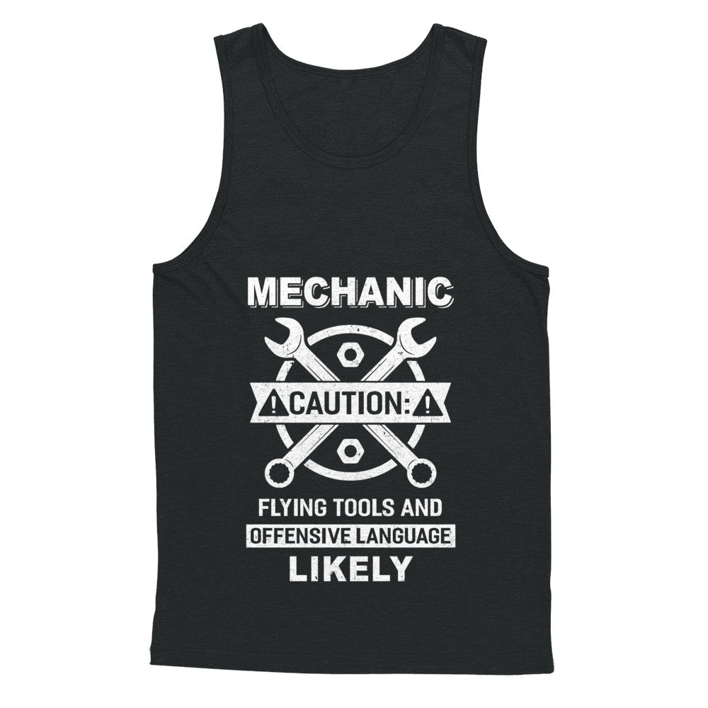 Mechanic Caution Flying Tools And Offensive Language Likely T-Shirt & Hoodie | Teecentury.com