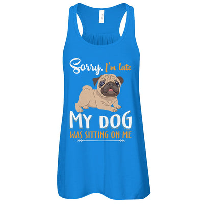 Sorry I‚Äö√Ñ√¥m Late My Pug Was Sitting On Me Funny Dog T-Shirt & Tank Top | Teecentury.com