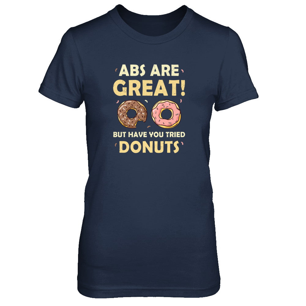 Abs Are Great But Have You Tried Donuts T-Shirt & Tank Top | Teecentury.com