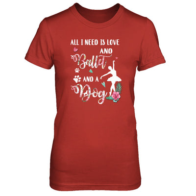 All I Need Is Love And Ballet And A Dog T-Shirt & Tank Top | Teecentury.com