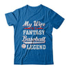 My Wife Is A Fantasy Baseball Legend T-Shirt & Hoodie | Teecentury.com