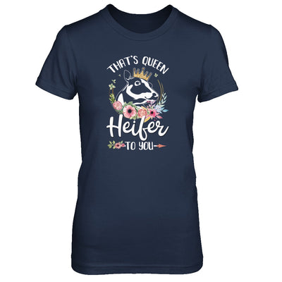 That's Queen Heifer To You Cow Farmers Life T-Shirt & Tank Top | Teecentury.com