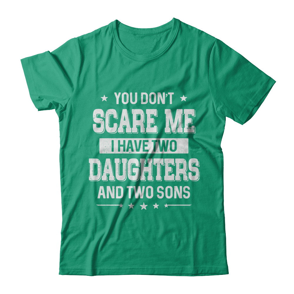 You Don't Scare Me I Have Two Daughter & Two Son Fathers Day T-Shirt & Hoodie | Teecentury.com