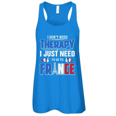 I Don't Need Therapy Love France T-Shirt & Tank Top | Teecentury.com