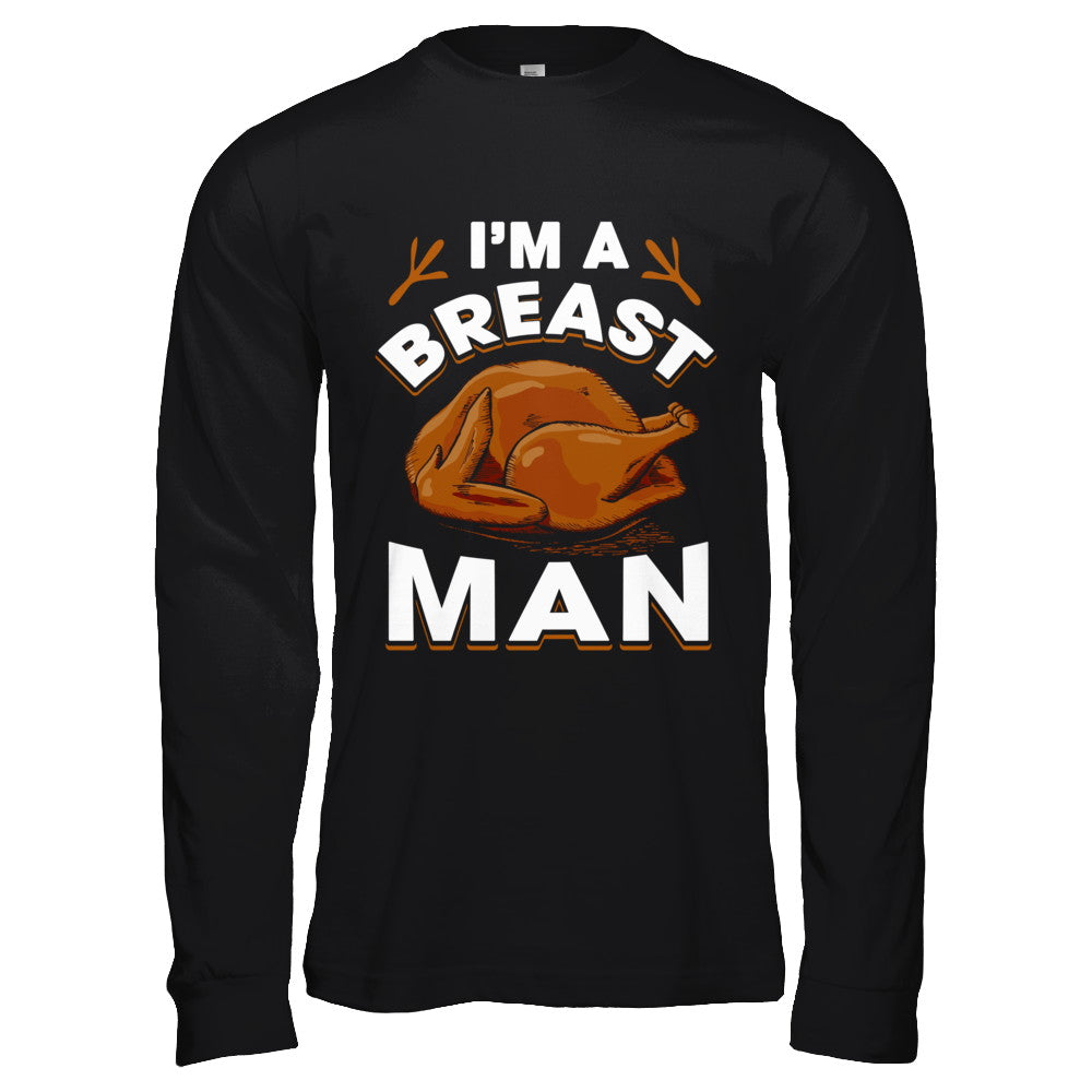 I'm A Breast Man Funny Thanksgiving Turkey T-Shirt & Hoodie | Teecentury.com